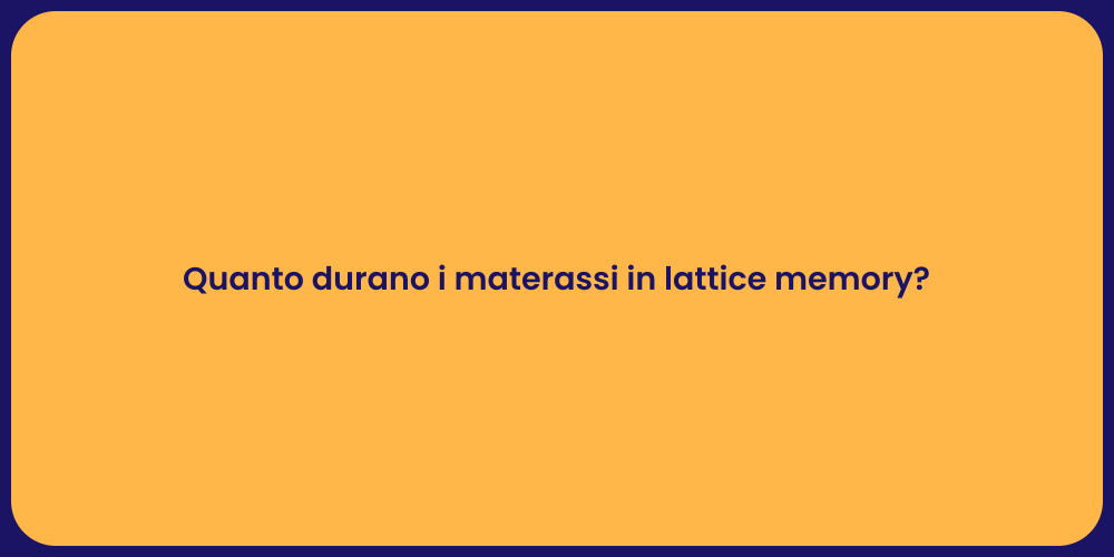 Quanto durano i materassi in lattice memory?