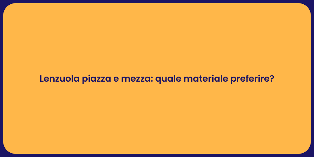 Lenzuola piazza e mezza: quale materiale preferire?