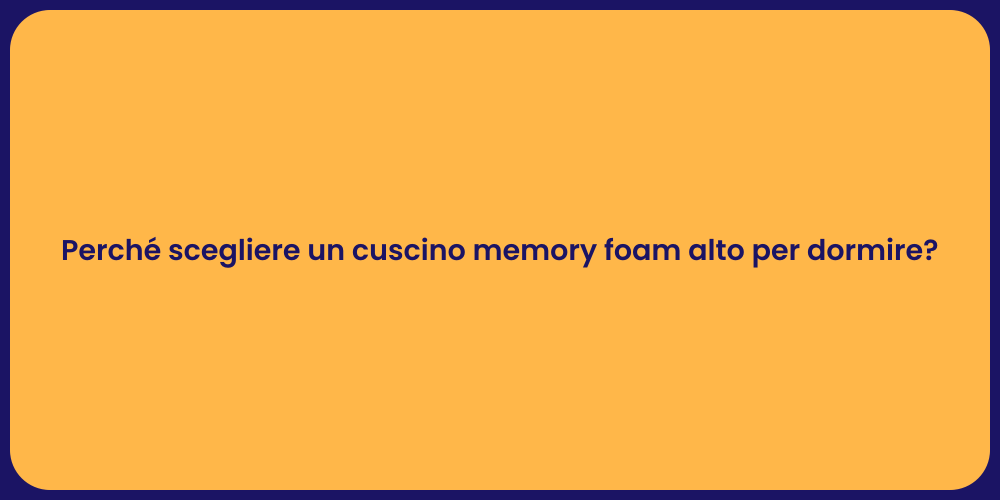 Perché scegliere un cuscino memory foam alto per dormire?
