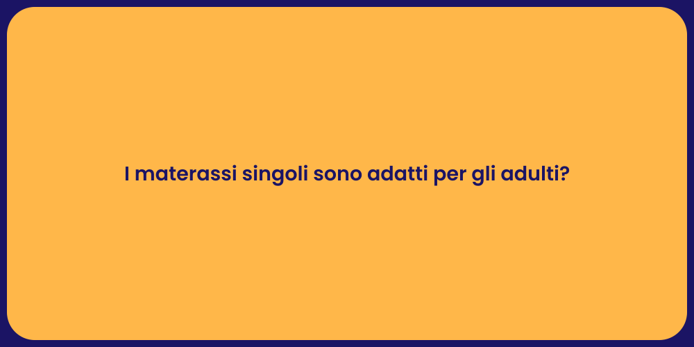 I materassi singoli sono adatti per gli adulti?