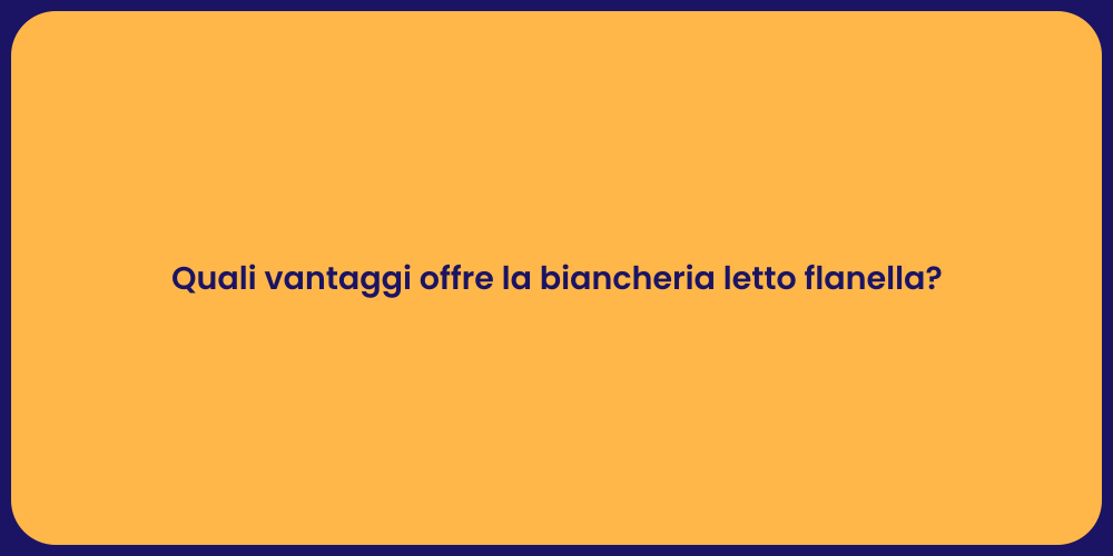 Quali vantaggi offre la biancheria letto flanella?