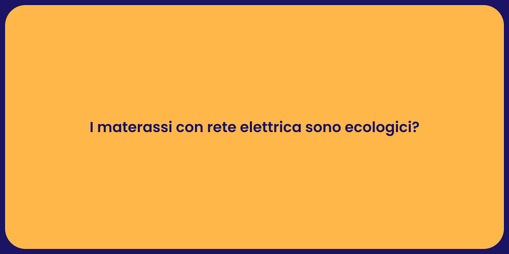 I materassi con rete elettrica sono ecologici?