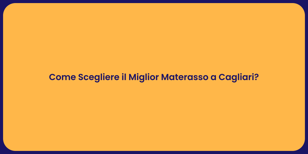 Come Scegliere il Miglior Materasso a Cagliari?