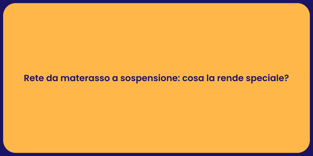 Rete da materasso a sospensione: cosa la rende speciale?