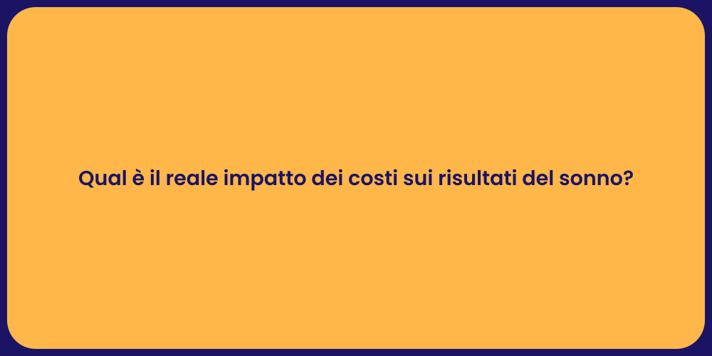 Qual è il reale impatto dei costi sui risultati del sonno?