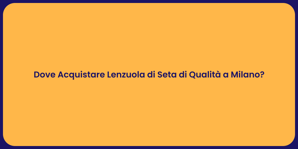 Dove Acquistare Lenzuola di Seta di Qualità a Milano?