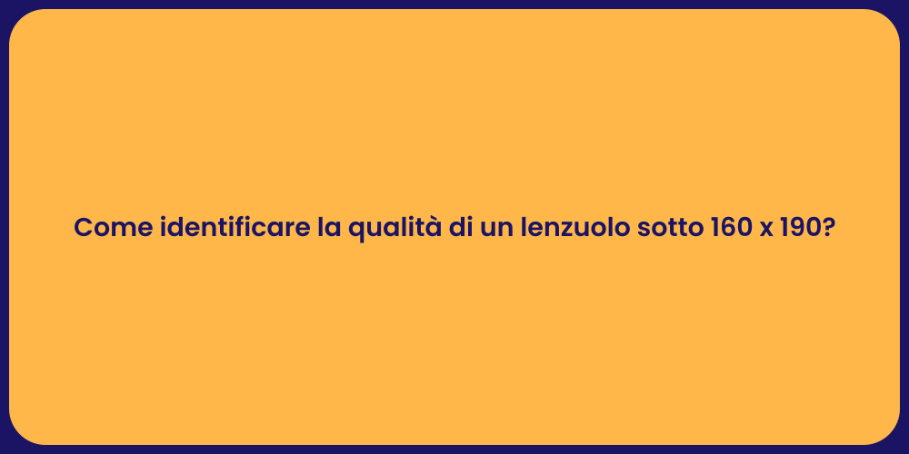 Come identificare la qualità di un lenzuolo sotto 160 x 190?