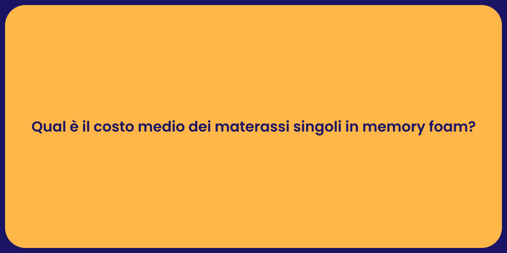 Qual è il costo medio dei materassi singoli in memory foam?
