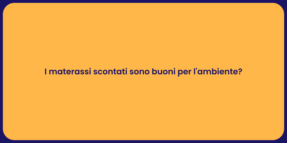I materassi scontati sono buoni per l'ambiente?