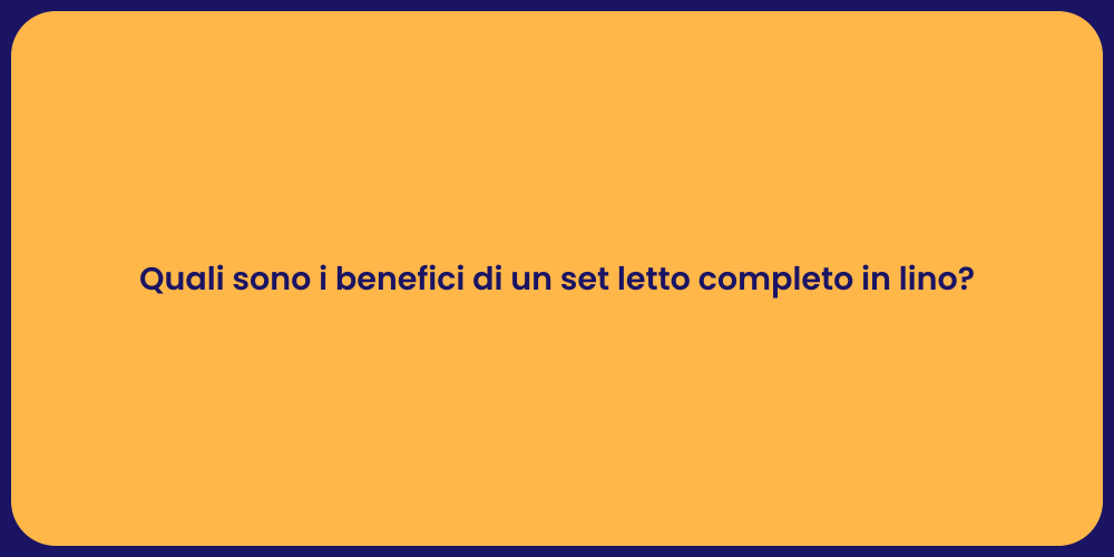 Quali sono i benefici di un set letto completo in lino?