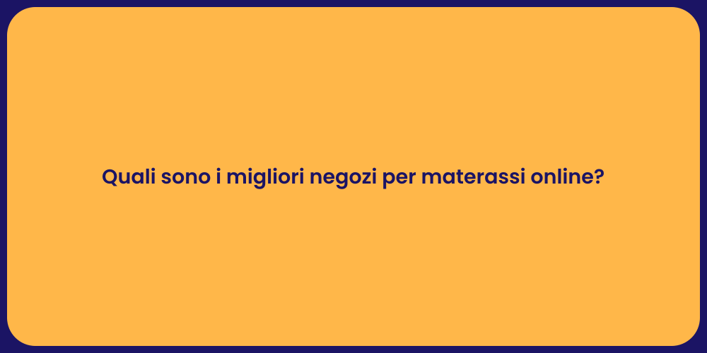 Quali sono i migliori negozi per materassi online?