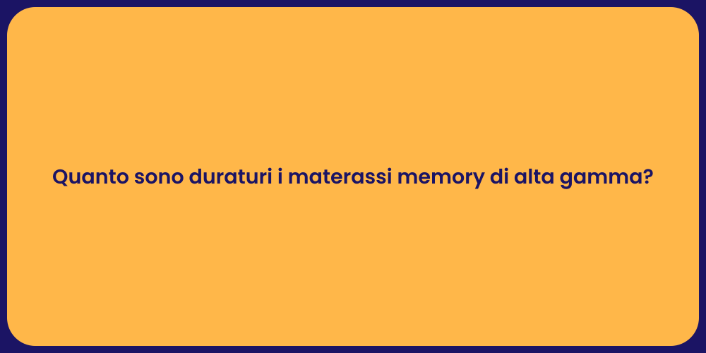 Quanto sono duraturi i materassi memory di alta gamma?