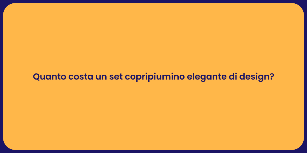 Quanto costa un set copripiumino elegante di design?