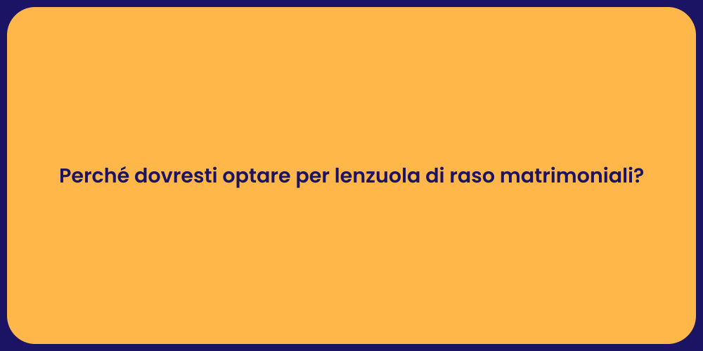 Perché dovresti optare per lenzuola di raso matrimoniali?