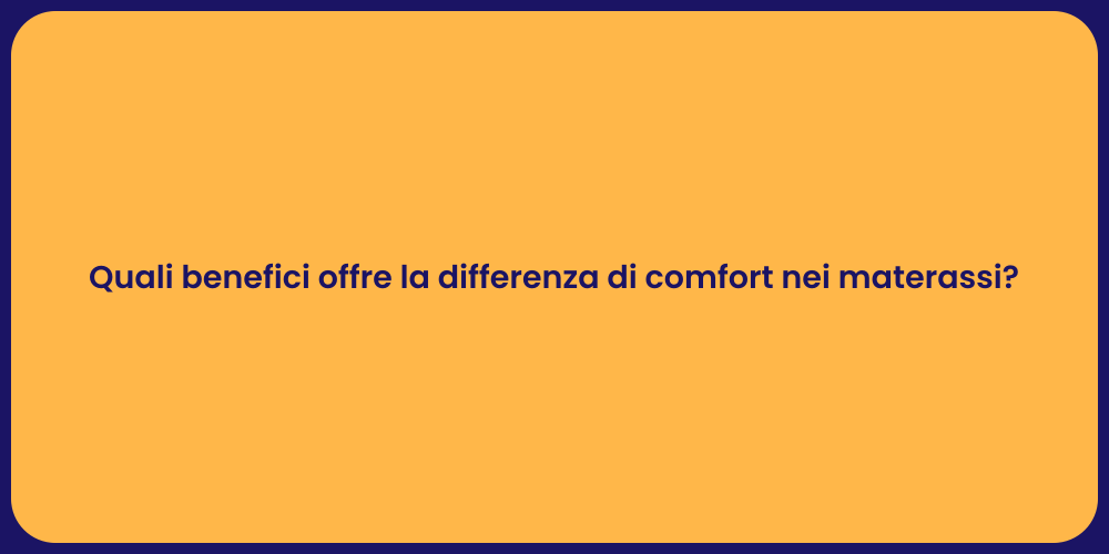 Quali benefici offre la differenza di comfort nei materassi?