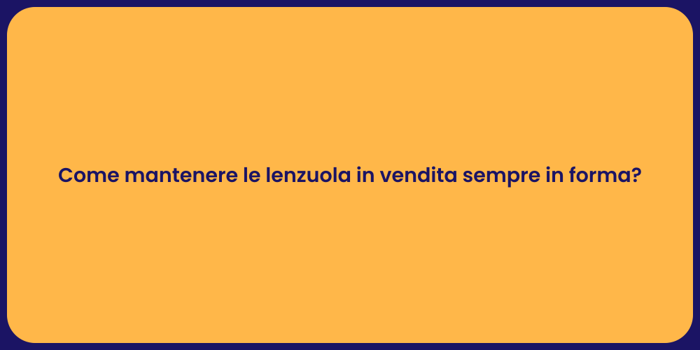 Come mantenere le lenzuola in vendita sempre in forma?