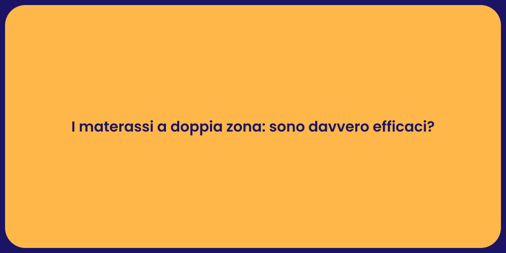 I materassi a doppia zona: sono davvero efficaci?