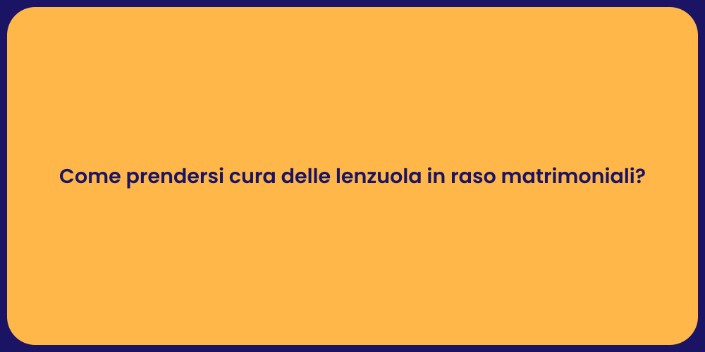 Come prendersi cura delle lenzuola in raso matrimoniali?