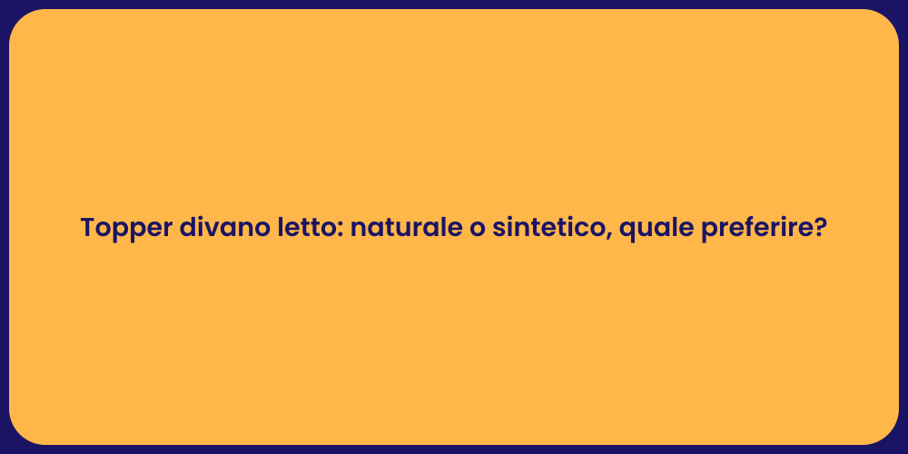 Topper divano letto: naturale o sintetico, quale preferire?