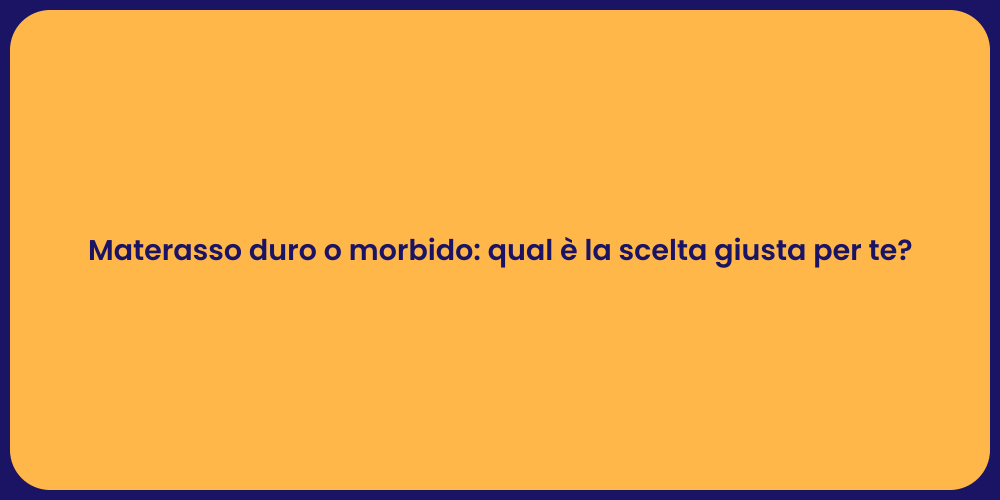Materasso duro o morbido: qual è la scelta giusta per te?