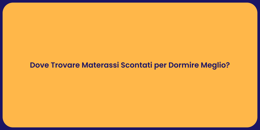 Dove Trovare Materassi Scontati per Dormire Meglio?