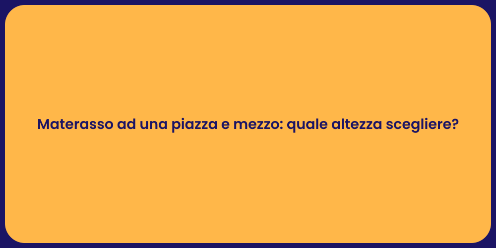 Materasso ad una piazza e mezzo: quale altezza scegliere?