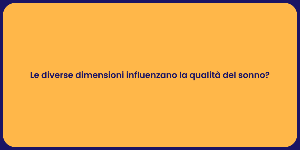 Le diverse dimensioni influenzano la qualità del sonno?