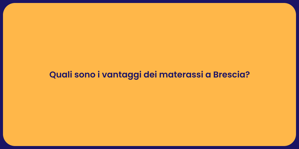 Quali sono i vantaggi dei materassi a Brescia?