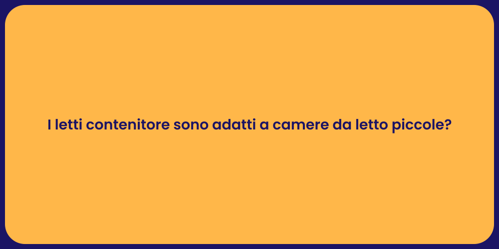 I letti contenitore sono adatti a camere da letto piccole?