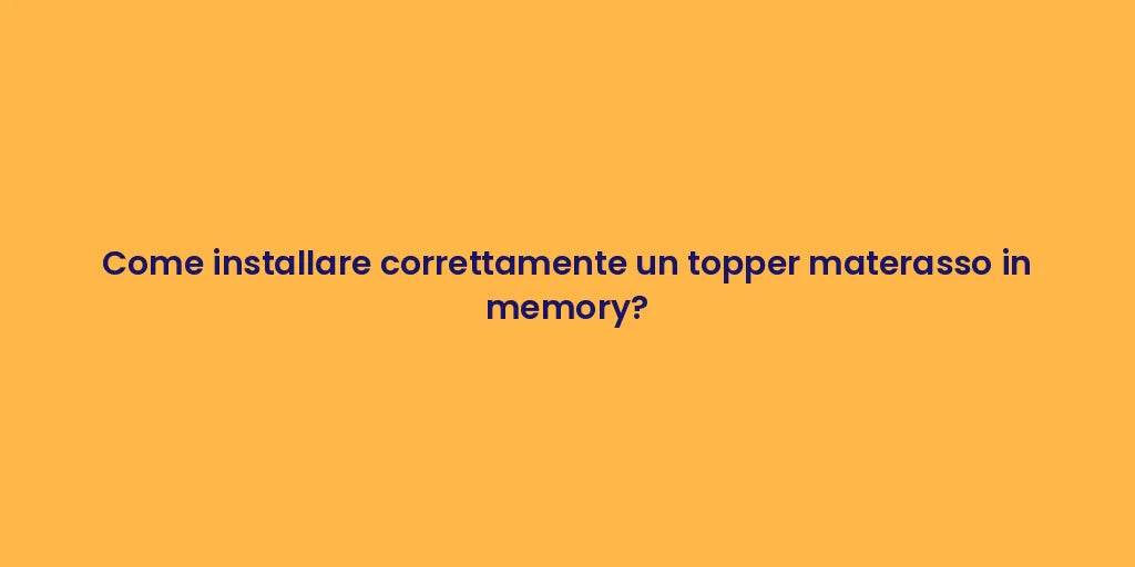 Come installare correttamente un topper materasso in memory?