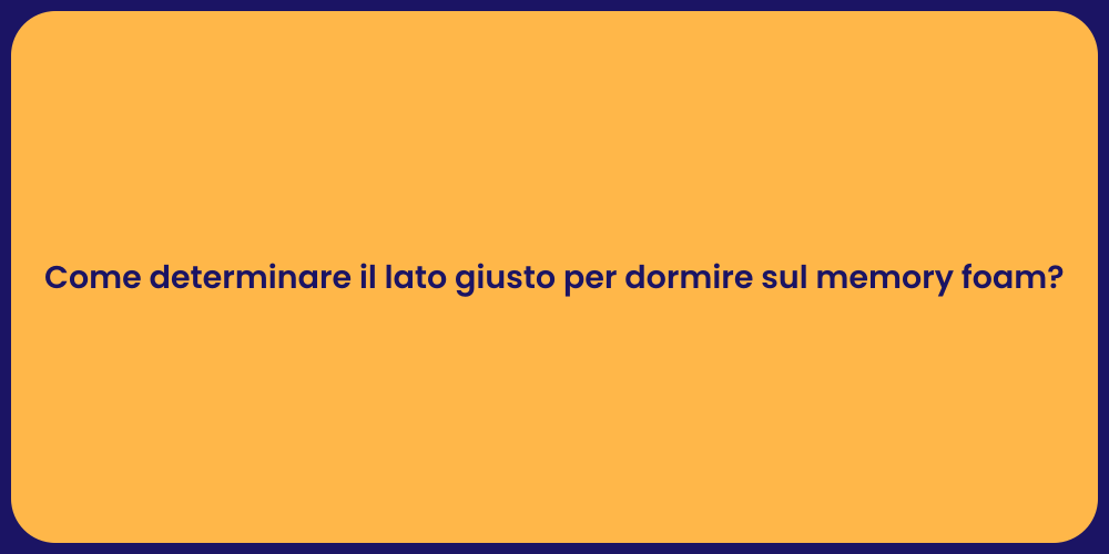 Come determinare il lato giusto per dormire sul memory foam?
