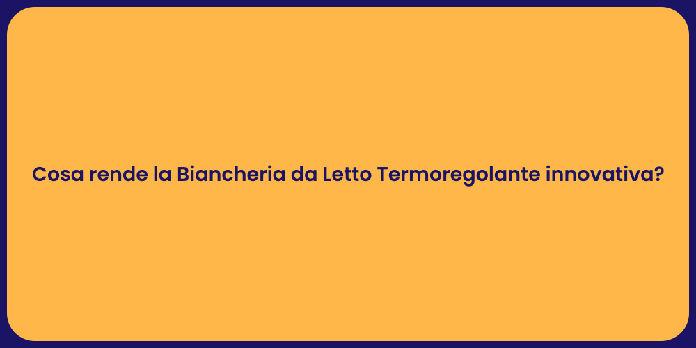 Cosa rende la Biancheria da Letto Termoregolante innovativa?