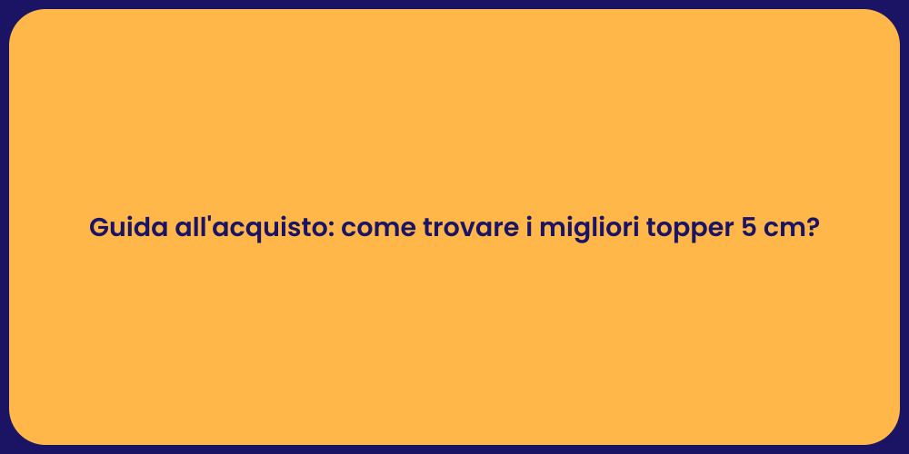 Guida all'acquisto: come trovare i migliori topper 5 cm?