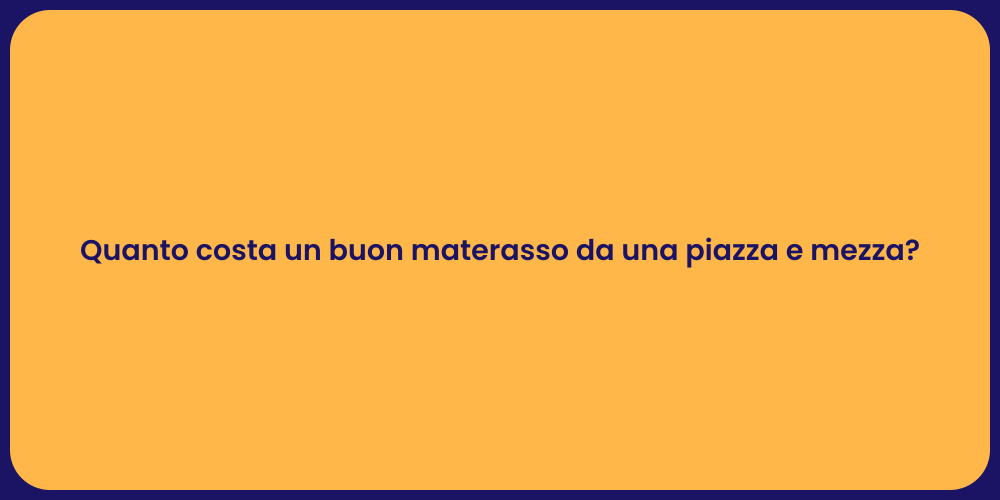Quanto costa un buon materasso da una piazza e mezza?