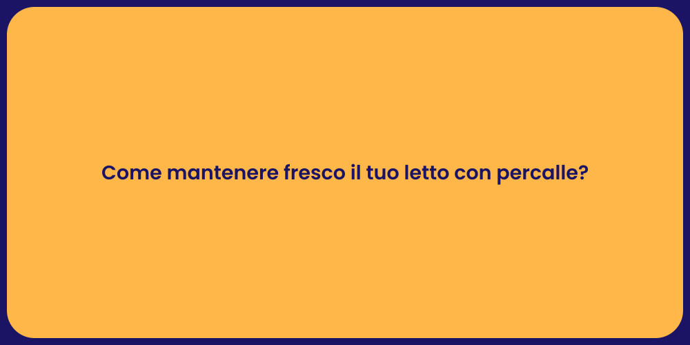 Come mantenere fresco il tuo letto con percalle?