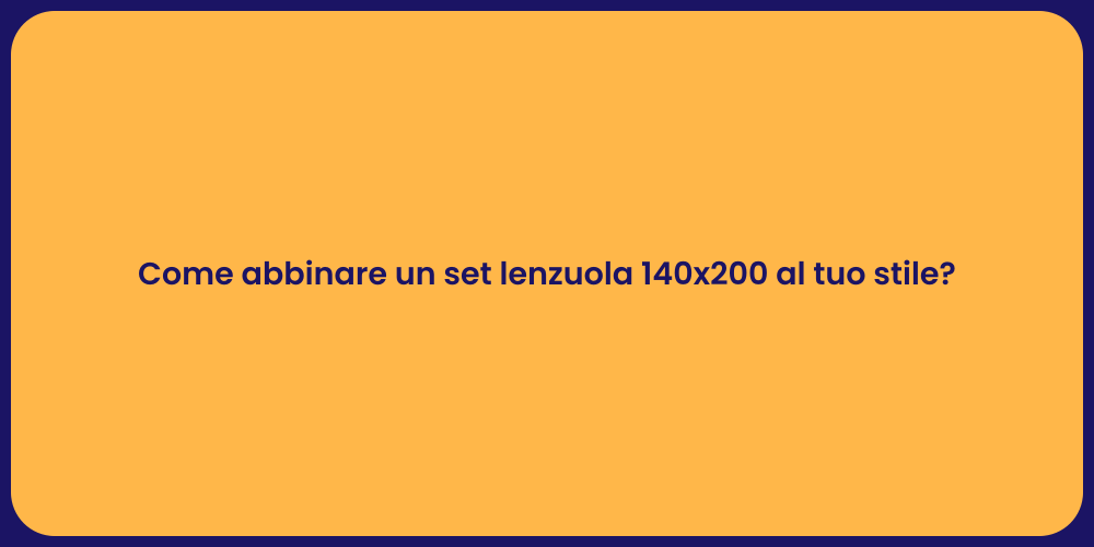 Come abbinare un set lenzuola 140x200 al tuo stile?