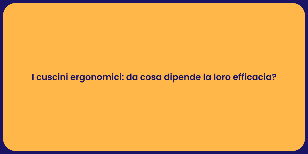 I cuscini ergonomici: da cosa dipende la loro efficacia?
