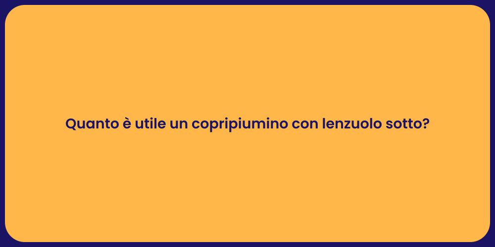 Quanto è utile un copripiumino con lenzuolo sotto?