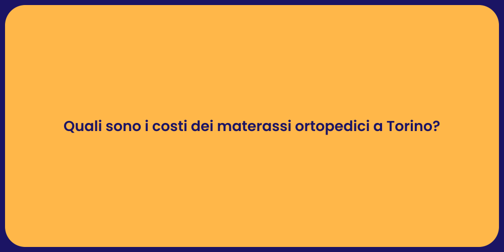 Quali sono i costi dei materassi ortopedici a Torino?