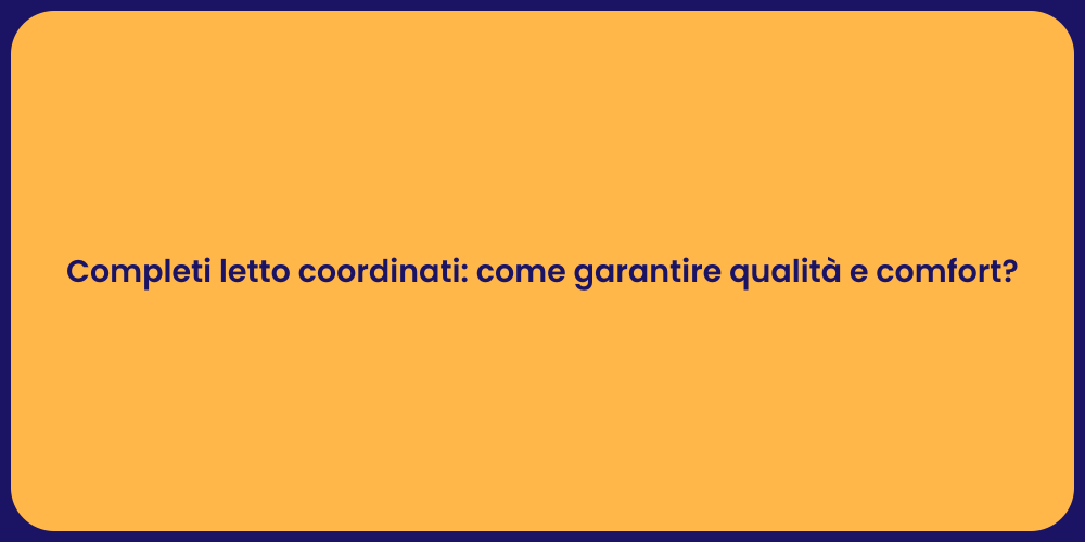 Completi letto coordinati: come garantire qualità e comfort?