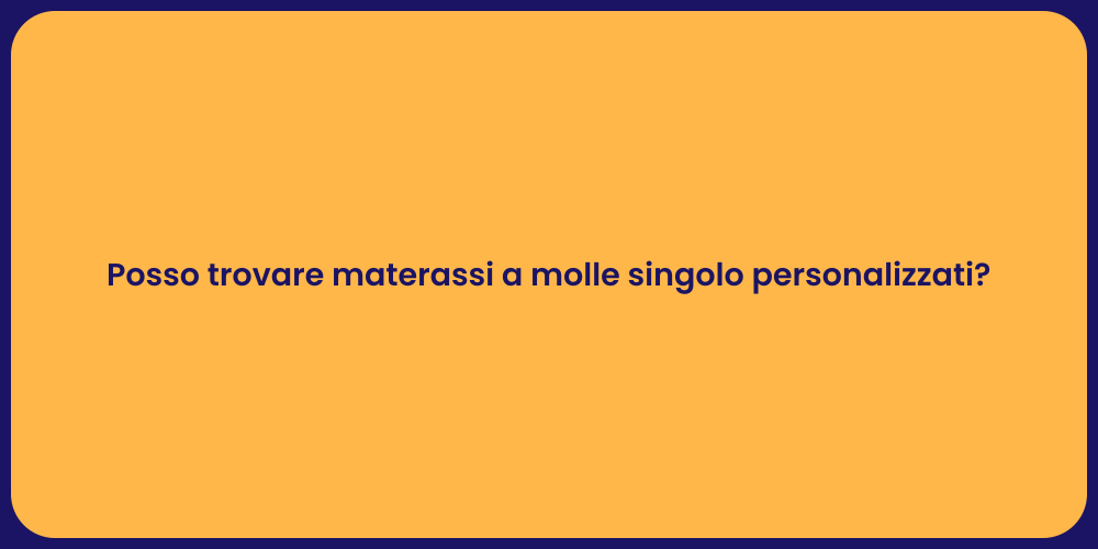 Posso trovare materassi a molle singolo personalizzati?