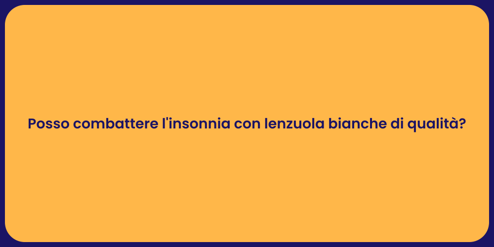 Posso combattere l'insonnia con lenzuola bianche di qualità?