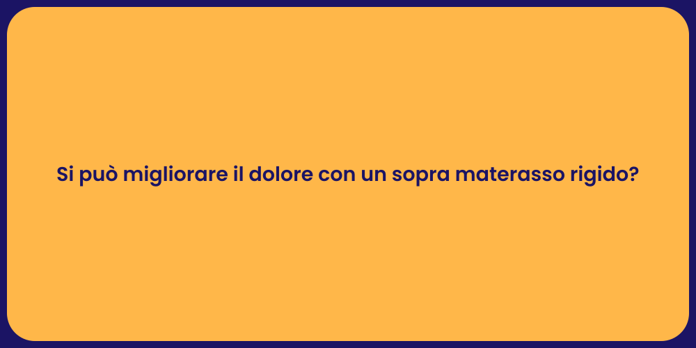 Si può migliorare il dolore con un sopra materasso rigido?