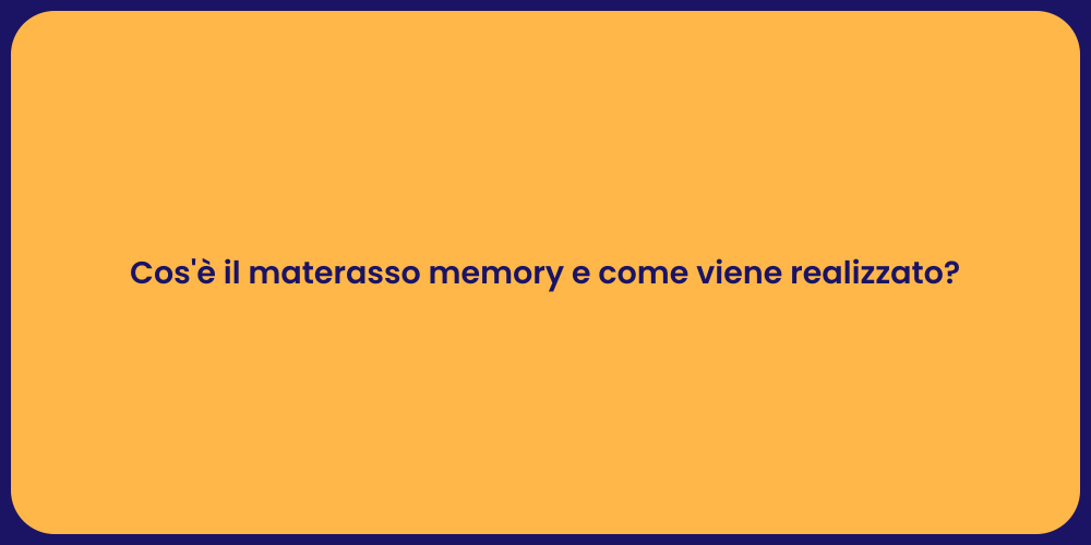 Cos'è il materasso memory e come viene realizzato?
