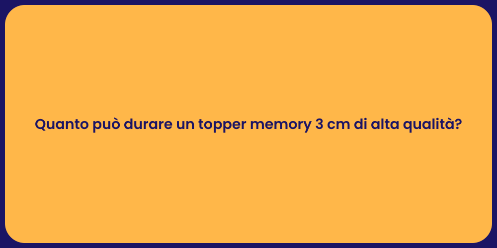 Quanto può durare un topper memory 3 cm di alta qualità?