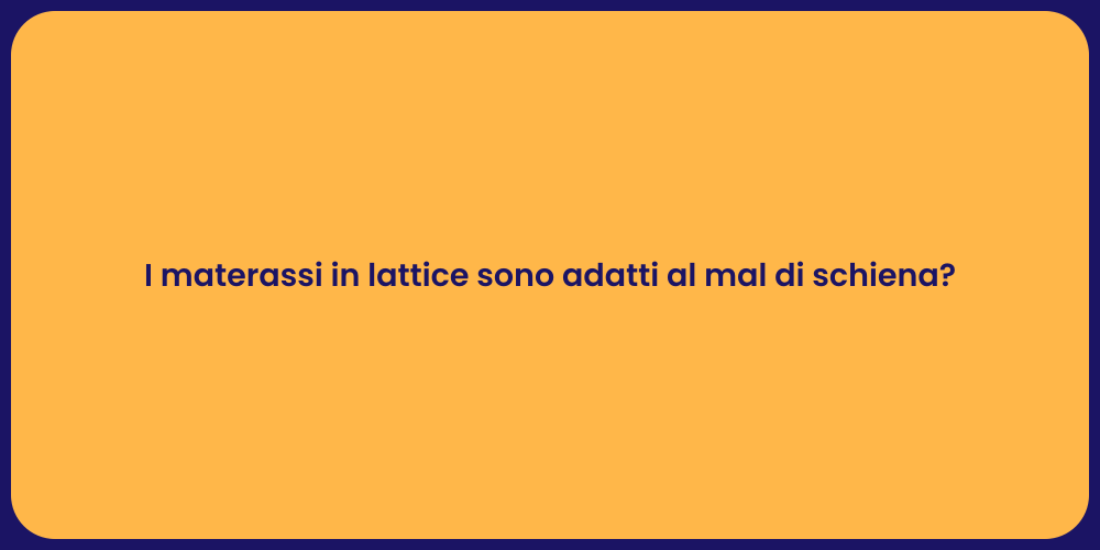 I materassi in lattice sono adatti al mal di schiena?