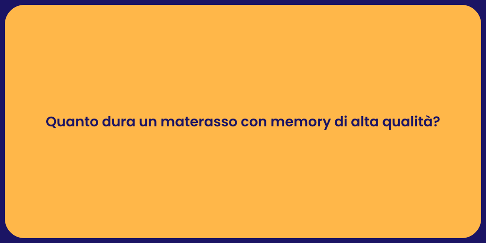 Quanto dura un materasso con memory di alta qualità?