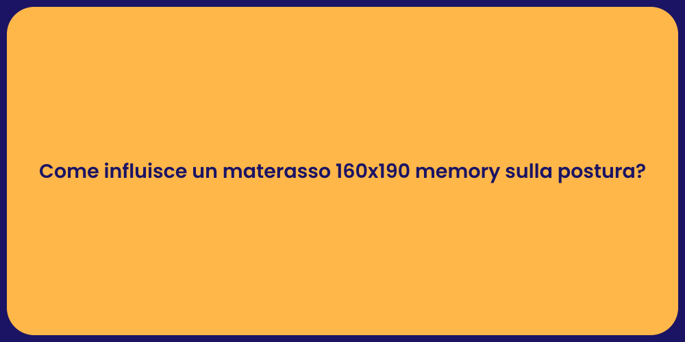 Come influisce un materasso 160x190 memory sulla postura?
