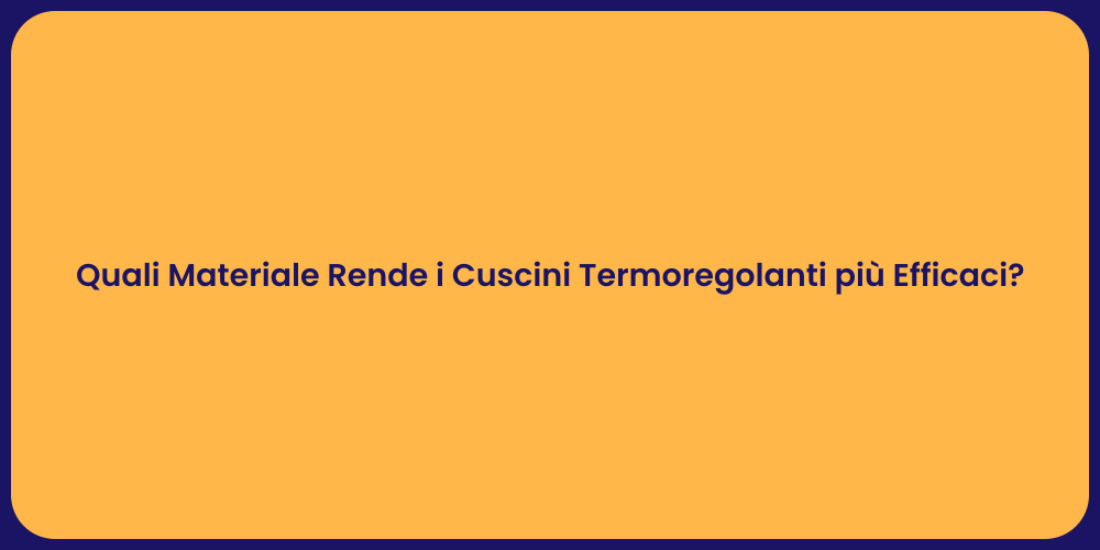 Quali Materiale Rende i Cuscini Termoregolanti più Efficaci?