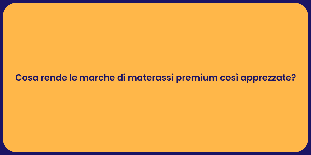 Cosa rende le marche di materassi premium così apprezzate?